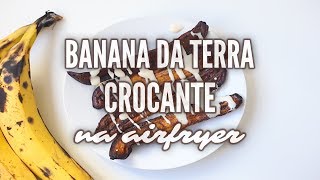 COMO FAZER BANANA DA TERRA quotFRITAquot E CROCANTE NA AIRFRYER  SIMPLES E DELICIOSA [upl. by Rehsa411]