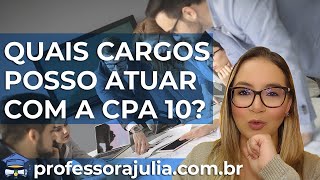 QUAIS CARGOS POSSO ATUAR COM A CPA 10 [upl. by Sucramej]