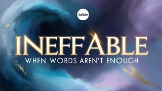 Ineffable When Words Aren’t Enough [upl. by Notxap]