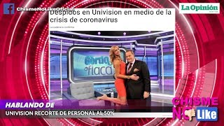 UNIVISION DESPIDOS MASIVOS EN VEZ DE REDUCIR SUELDO DE CONDUCTORES  CHISME NO LIKE [upl. by Magdau]