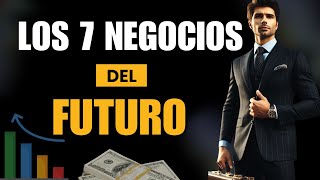 Los 7 Negocios Más Rentables Del Futuro ¡Te Harán Rico [upl. by Grannia339]