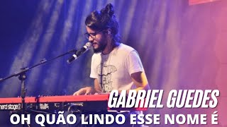 GABRIEL GUEDES OH QUÃO LINDO ESSE NOME É [upl. by Mireielle]