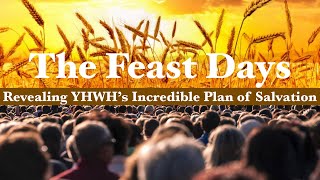 The Feast Days  Revealing YHWHs Incredible Plan of Salvation [upl. by Saimerej]