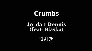 Crumbs Jordan Dennis feat Blasko 1시간 1hour [upl. by Ahsertal]