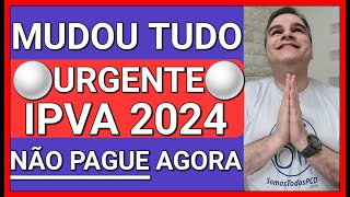 ✅URGENTE NÃO PAGUE IPVA 2024 AGORA VEJA E ENTENDA O PORQUÊ [upl. by Enerak]