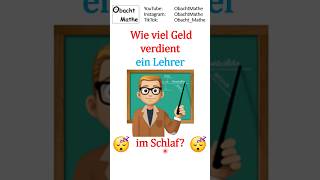 ⚡ Wie viel Geld verdient ein Lehrer im Schlaf 😴  shorts ObachtMathe [upl. by Costanza979]