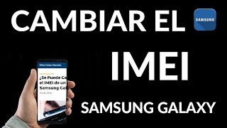 ¿Se Puede Cambiar el IMEI de mi Samsung Galaxy [upl. by Cobby]