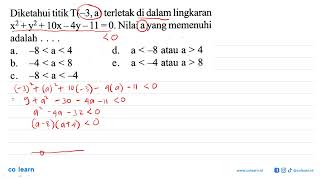 Diketahui titik T3 a terletak di dalam lingkaran x2y210x4y110 Nilai a yang memenuhi a [upl. by Liebermann]