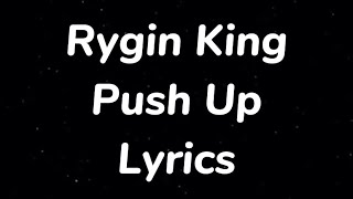 Rygin King  Push Up Lyrics [upl. by Ettennod]