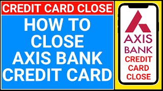 axis bank credit card close kaise kare  how to close axis bank credit card [upl. by Jola]