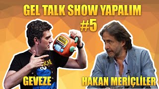 Gel Talk Show Yapalım Hakan Meriçliler  5  Geveze Show [upl. by Beisel424]