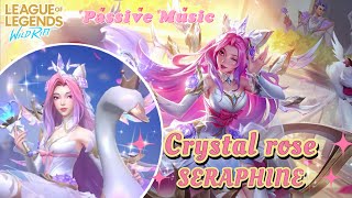 Crystal Rose Seraphine Passive Music 1 Hour  Wild Rift 💎🌹 [upl. by Alexio214]