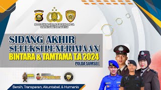 SIDANG AKHIR SELEKSI PENERIMAAN BINTARA DAN TAMTAMA TA 2024 POLDA SUMSEL [upl. by Yelram]