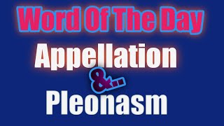 Words Of The Day Appellation Pleonasm [upl. by Roxy]