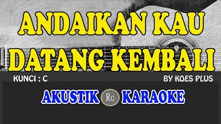 ANDAIKAN KAU DATANG KEMBALI  KOES PLUS  AKUSTIK KARAOKE [upl. by Acirema]