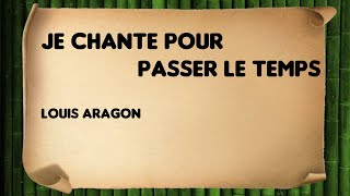 Je chante pour passer le temps  Louis Aragon [upl. by Just486]