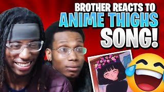 Brother Reacts to quotANIME THIGHSquot Song [upl. by Ramat855]