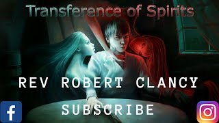 TRANSFERENCE OF SPIRITSPASTOR ROBERT CLANCY [upl. by Eikciv539]