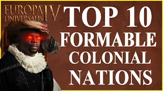 Top 10 Strongest Colonial Formable Nations In EU4 [upl. by Eidahs]