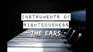 Instruments of Righteousness  The Ears [upl. by Lenehc]