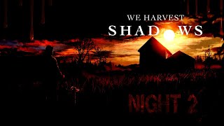 WE HARVEST SHADOWS Night 2 [upl. by Anihs]