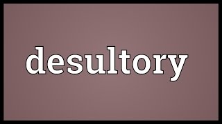 Desultory Meaning [upl. by Ledua]