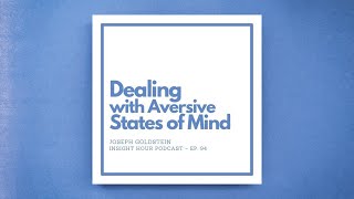 Joseph Goldstein – Insight Hour – Ep 94 – Dealing with Aversive States of Mind [upl. by Yeltnerb671]