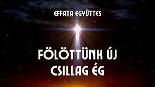 Effata együttes Fölöttünk új csillag ég [upl. by Lais104]