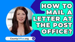 How To Mail A Letter At The Post Office  CountyOfficeorg [upl. by Hambley]