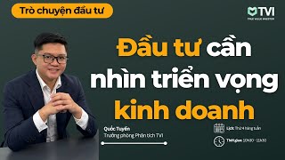 Trò chuyện đầu tư số 2 Đầu tư cần hiểu rõ triển vọng lợi nhuận của doanh nghiệp [upl. by Arraic]