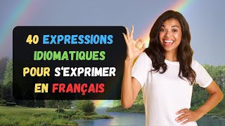 40 Expressions Idiomatiques Pour S‘Exprimer En Français  Parler Français [upl. by Ecinehs878]