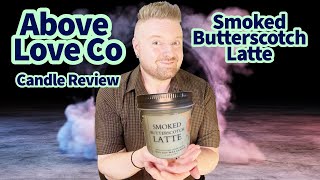 Candle Review Smoked Butterscotch Latte by Above Love Co [upl. by Vtehsta381]