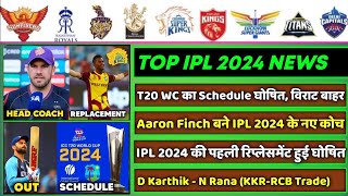 IPL 2024  8 Big News for IPL on 5 Jan T20 WC Schedule Virat Out A Finch Coach D Karthik Trade [upl. by Fabrianna]