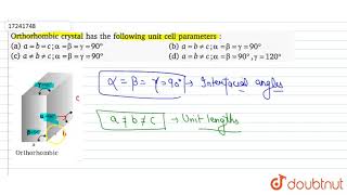 Orthorhombic crystal has the following unit cell parameters [upl. by Osnerol]