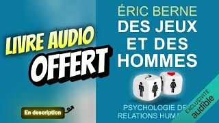 Livre Audio OFFERT  Des jeux et des hommes Psychologie des relations humaines De Eric BERNE [upl. by Brathwaite529]