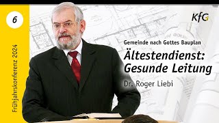 Vortrag 6 Ältestendienst Gesunde Leitung  Gemeinde nach Gottes Bauplan  Dr Roger Liebi [upl. by Araihc]