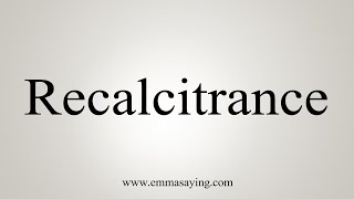 How To Say Recalcitrance [upl. by Asillim]