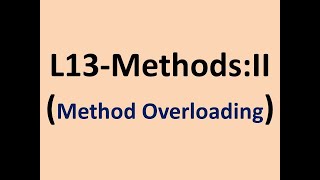 L13 MethodsII Method Overloading [upl. by Ybeloc]