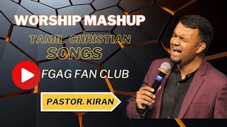 WORSHIP MASHUP  Pas Kiran  tamilchristiansongs fgagchurch fgagfanclub [upl. by Elohc]