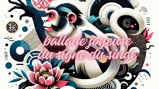 La ballade joyeuse du signe chinois du singe en musique [upl. by Allcot]