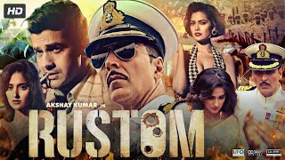 Rustom Full Movie  Akshay Kumar  Ileana DCruz  Esha Gupta  Review amp Facts HD [upl. by Constant]