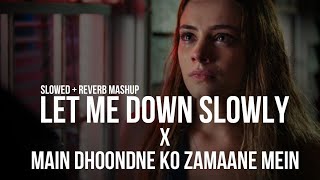 Let Me Down Slowly😢X Main🥀🖤Dhoondne Ko Zamaane Mein🩶🥹Slow amp Reverb🥀Use Headphones🎧 Like❤️Share🦋 [upl. by Htebezile]