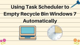 Using task scheduler to empty recycle bin windows 7 Automatically [upl. by Rod]