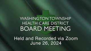 Washington Township Health Care District Board Meeting  June 26 2024 [upl. by Donatelli]