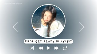 kpop get ready playlist ♡ [upl. by Lednyk]