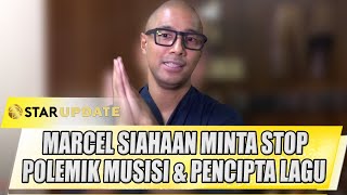 MARCEL SIAHAAN MINTA STOP POLEMIK MUSISI amp PENCIPTA LAGU LMKM BUAT LARANGAN INI  STAR UPDATE [upl. by Ettolrahc]