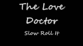 The Love DoctorSlow Roll It [upl. by Niatirb]