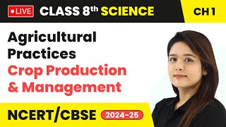 Agricultural Practices  Crop Production and Management  Class 8 Science Chapter 1  CBSE live [upl. by Maitund]