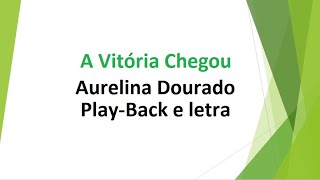 A Vitória Chegou  Aurelina Dourado  PlayBack e letra [upl. by Jayne380]