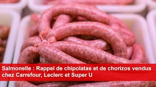 Salmonelle  Rappel de chipolatas et de chorizos vendus chez Carrefour Leclerc et Super U [upl. by Aken]